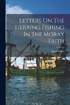 Letters On The Herring Fishing In The Moray Frith