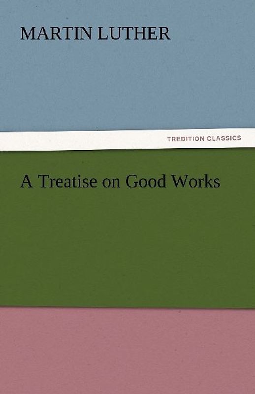 A Treatise on Good Works