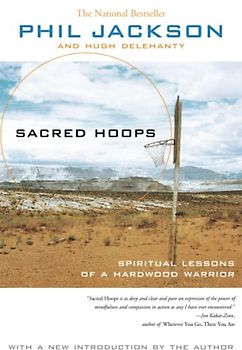 Sacred Hoops: Spiritual Lessons of a Hardwood Warrior: Spiritual Lessons as a Hardwood Warrior - Phil Jackson