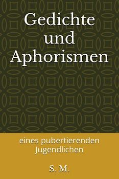 Gedichte und Aphorismen: eines pubertierenden Jugendlichen