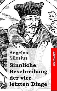 Sinnliche Beschreibung der vier letzten Dinge - Silesius, Angelus
