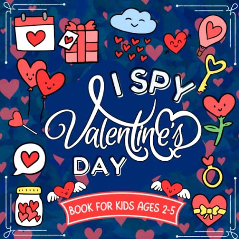 I Spy Valentine's Day Book for Kids Ages 2-5: Valentine's Day Activity Book for Little Kids to Learn the Alphabet A-Z With Fun | Coloring and Guessing Game for Toddler and Preschool
