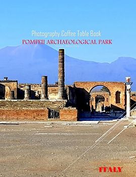 POMPEII ARCHAEOLOGICAL PARK ITALY Photography Coffee Table Book Tourists Attractions: A Mind-Blowing Tour In Pompeii Park Italy Photography Coffee ... Images (8.5"*11") Paperback.May 6, 2023.
