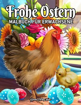 Frohe Ostern Malbuch für Erwachsene: Ein Malbuch für Erwachsene mit wunderschönen Frühlingsblumen,Niedliche Osterhasen, einzigartige Designs, Osterei und mehr