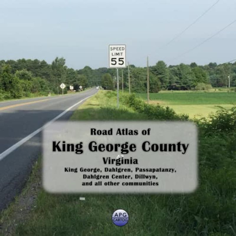 Road Atlas of King George County, Virginia: King George, Dahlgren, Passapatanzy, Dahlgren Center, Dillwyn, and all other communities