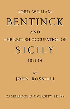 Lord William Bentinck and the British Occupation of Sicily 1811-1814
