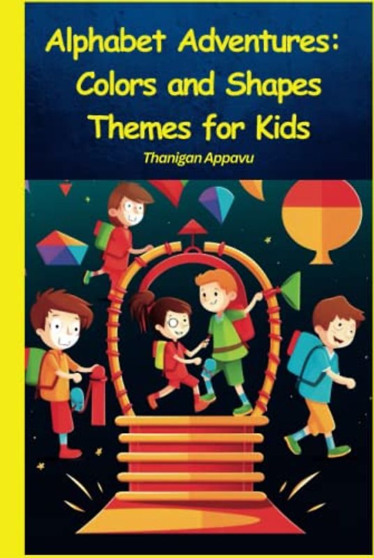Alphabet Adventures: Colors and Shapes Themes for Kids: Children Color and Theme Book ("Enchanting Explorations: The Alphabet Adventures 3in1 Series - ... Colors, and Inspiration for Kids", Band 3)