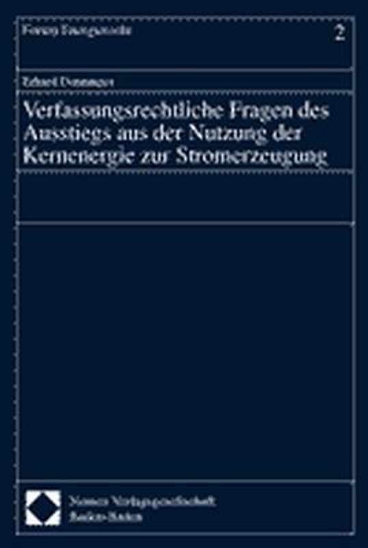 Verfassungsrechtliche Fragen des Ausstiegs aus der Nutzung der Kernenergie zur Stromerzeugung