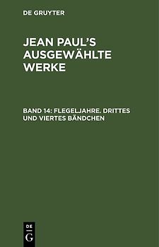 Jean Paul: Jean Paul’s ausgewählte Werke / Flegeljahre. Drittes und viertes Bändchen