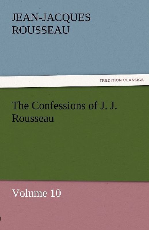 The Confessions of J. J. Rousseau - Volume 10