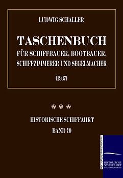 Taschenbuch für Schiffbauer, Bootbauer, Schiffzimmerer und Segelmacher