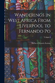 Wanderings in West Africa From Liverpool to Fernando Po; Volume I