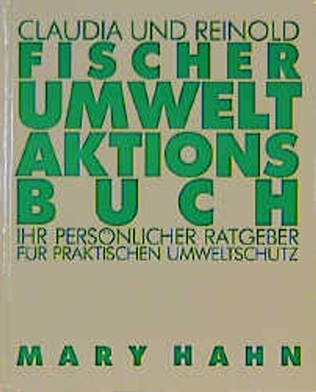 Umwelt-Aktionsbuch. Ihr persönlicher Ratgeber für praktischen Umweltschutz