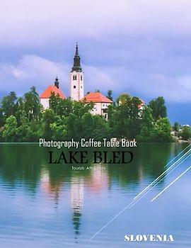 LAKE BLED SLOVENIA Photography Coffee Table Book Tourists Attractions: A Mind-Blowing Tour In Lake Bled,Slovenia Photography Coffee Table Book: for ... Images (8.5"*11") Paperback.June 6,2023.
