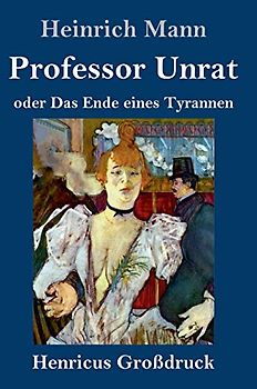 Professor Unrat (Großdruck): oder Das Ende eines Tyrannen