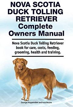 Nova Scotia Duck Tolling Retriever Complete Owners Manual. Nova Scotia Duck Tolling Retriever book for care, costs, feeding, grooming, health and training.