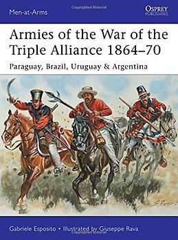 Armies of the War of the Triple Alliance 1864-70 (Men-at-Arms) - Esposito, Gabriele