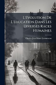 L'Ã(c)volution De L'Ã(c)ducation Dans Les Diverses Races Humaines
