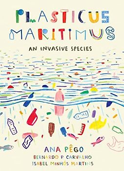 Plasticus Maritimus: An Invasive Species (David Suzuki Institute)