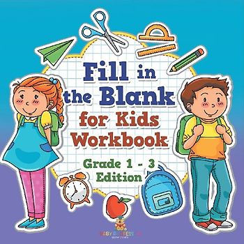 Fill in the Blank for Kids Workbook | Grade 1 - 3 Edition