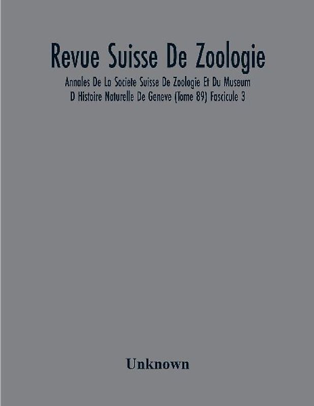 Revue Suisse De Zoologie; Annales De La Societe Suisse De Zoologie Et Du Museum D Histoire Naturelle De Geneve (Tome 89) Fascicule 3