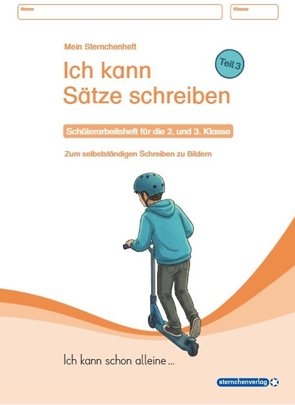 Ich kann Sätze schreiben Teil 3 - Schülerarbeitsheft für die 2. und 3. Klasse - Ich kann schon alleine ...