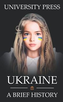 Ukraine Book: A Brief History of Ukraine: From the Stone Age to the Middle Ages to Today