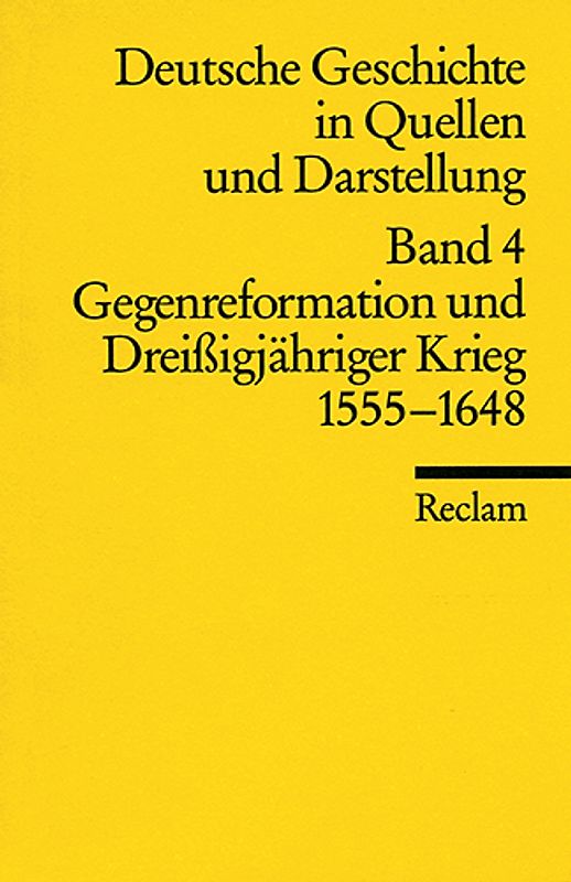 Deutsche Geschichte in Quellen und Darstellung / Gegenreformation und Dreissigjähriger Krieg. 1555-1648