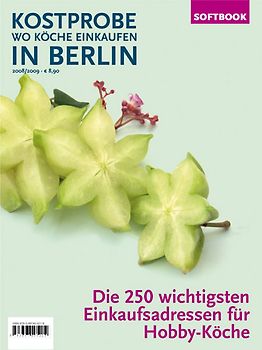 Kostprobe. Wo Köche einkaufen in Berlin 08/09. Die 250 wichtigsten Einkaufsadressen der Profi-Köche