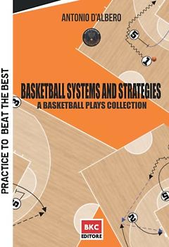 Basketball Systems and Strategies: A basketball plays collection (Practice to beat the best)