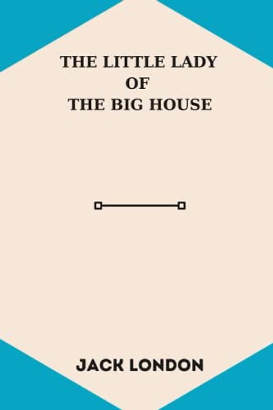 The Little Lady of the Big House by jack london