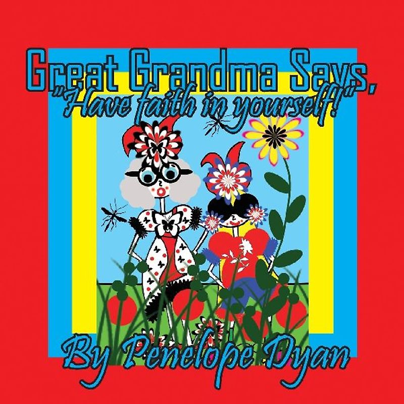 Great Grandma Says, "Have faith in yourself!"