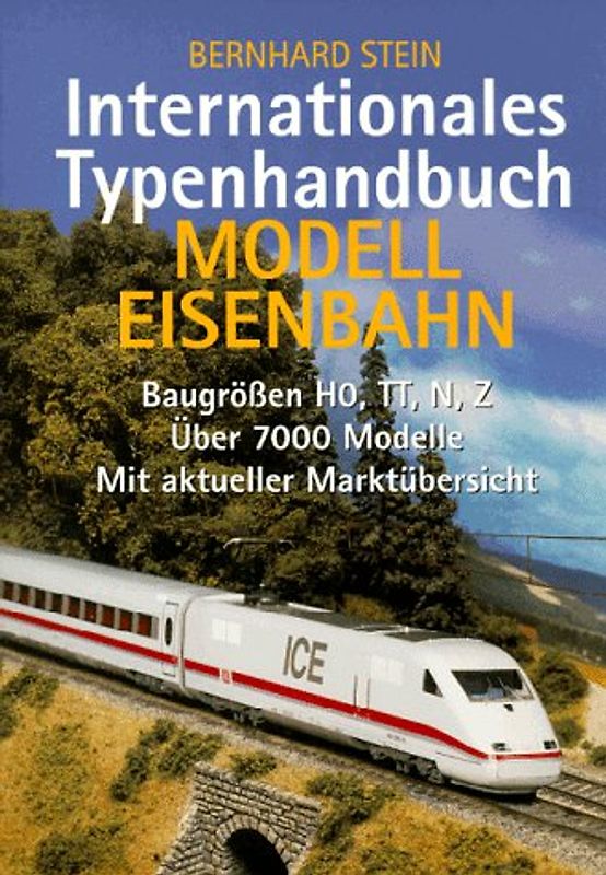 Internationales Typenhandbuch Modelleisenbahn. Baugrössen HO, TT, N, Z. Über 7000 Modelle. Mit aktueller Marktübersicht