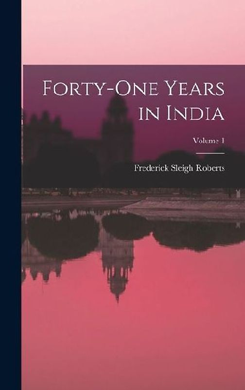 Forty-One Years in India; Volume 1