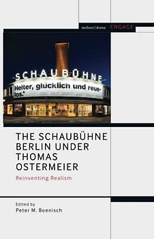 Schaubühne Berlin under Thomas Ostermeier, The: Reinventing Realism (Methuen Drama Engage)