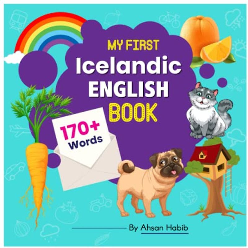 My First Icelandic-English Book: 170+ Words: An excellent Icelandic-English wordbook for bilingual children. This kid’s learning book is the perfect ... on their first lesson to second language.
