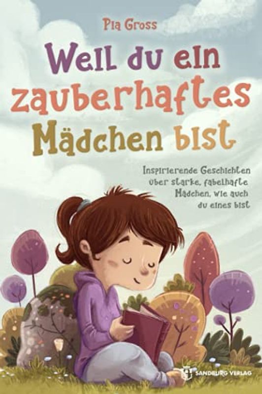 Weil du ein zauberhaftes Mädchen bist: Inspirierende Geschichten über starke, fabelhafte Mädchen, wie auch du eines bist