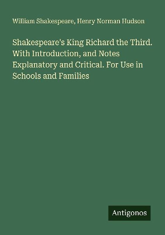 Shakespeare's King Richard the Third. With Introduction, and Notes Explanatory and Critical. For Use in Schools and Families