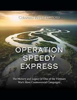 Operation Speedy Express: The History and Legacy of One of the Vietnam War’s Most Controversial Campaigns