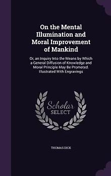 On the Mental Illumination and Moral Improvement of Mankind