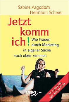 Jetzt komm' ich!. Wie Frauen durch Marketing in eigener Sache nach oben kommen
