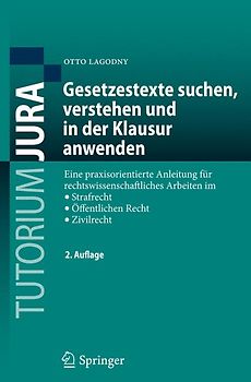Gesetzestexte suchen, verstehen und in der Klausur anwenden. Eine praxisorientierte Anleitung für rechtswissenschaftliches Arbeiten im Strafrecht, Öffentlichen Recht, Zivilrecht