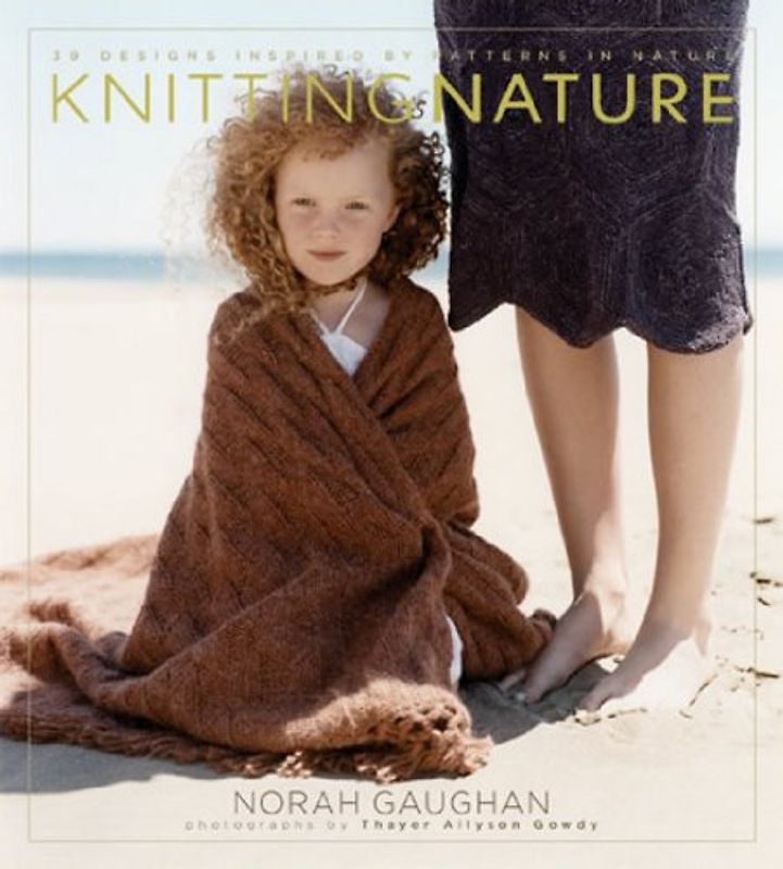Knitting Nature: 39 Designs Inspired by Patterns in Nature - Norah Gaughan