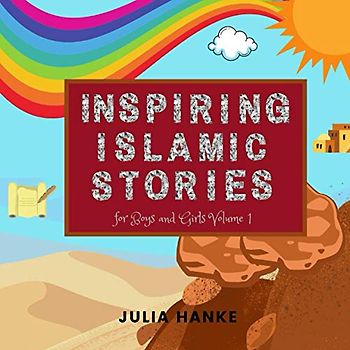 Inspiring Islamic Stories for Boys and Girls Volume 1: Inspirational, simple Islamic stories for kids; islamic fact child age 2,3,4,5,6,7,8,9,10 (Islam for little Muslims)