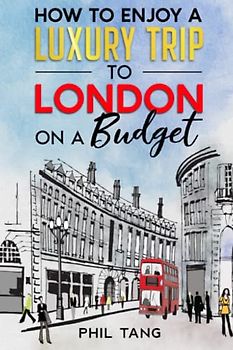 Super Cheap London Travel Guide 2023: How to enjoy a $5,000 trip to London for $300 (Super Cheap Insider Guides 2023)
