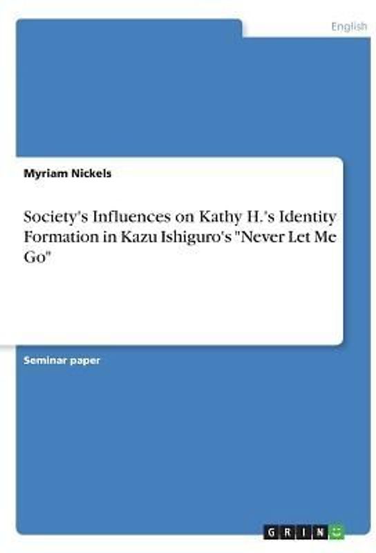 Society's Influences on Kathy H.'s Identity Formation in Kazu Ishiguro's "Never Let Me Go"