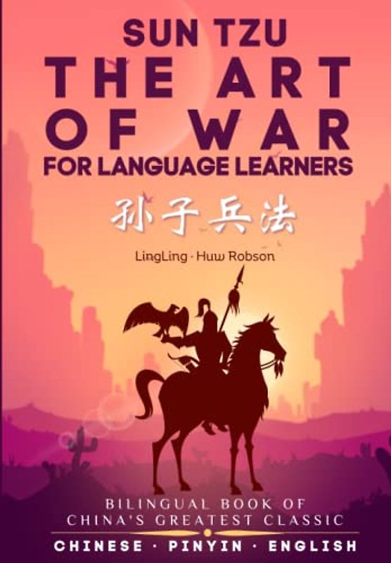 The Art of War for Language Learners: A Bilingual Chinese-English Modern Edition of China's Greatest Classic: Sun Tzu's The Art of War (孙子兵法) Full Book