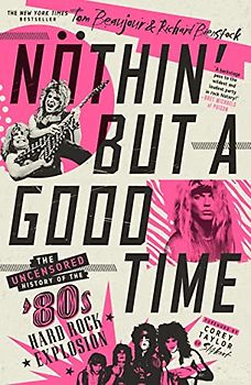 Nöthin' but a Good Time: The Uncensored History of the '80s Hard Rock Explosion