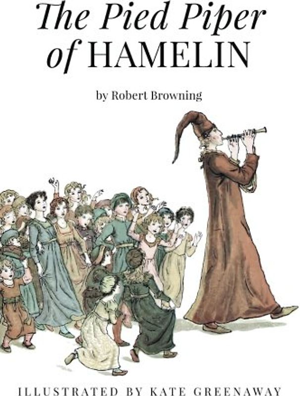 The Pied Piper of Hamelin: Illustrated
