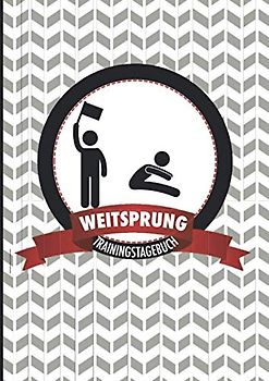 Trainingstagebuch Weitsprung: Motivierendes Wettkampf- und Trainingslogbuch zum Ausfüllen - die ideale Ergänzung für alle Athleten, die häufig trainieren und ihre Leistung nachhaltig steigern wollen